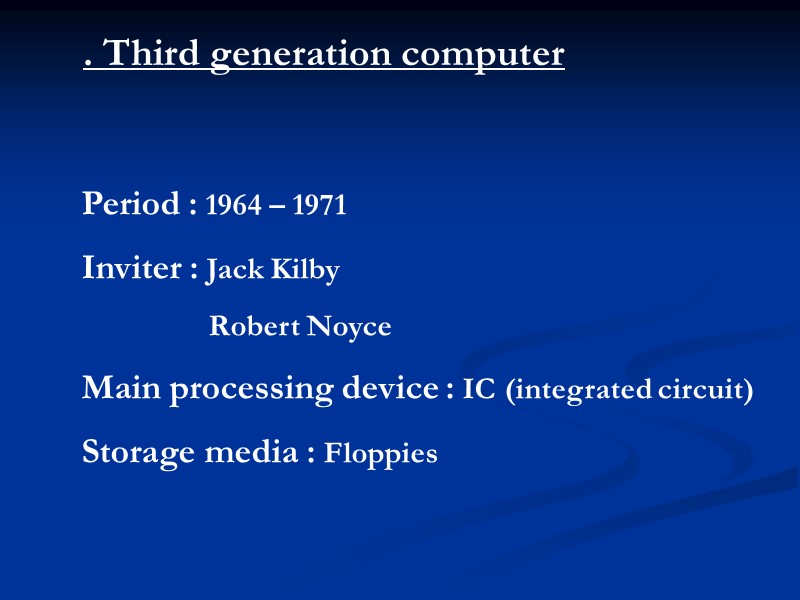 . Third generation computer Period : 1964 – 1971 Inviter : Jack Kilby 